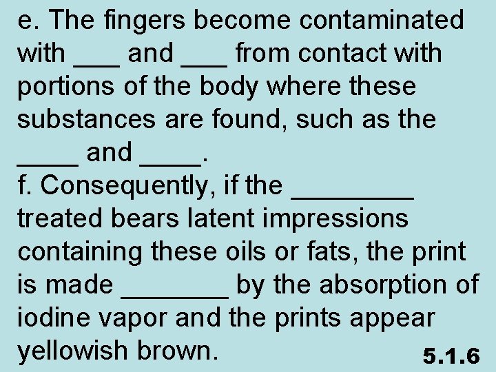 e. The fingers become contaminated with ___ and ___ from contact with portions of