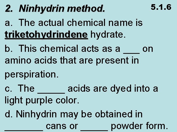 5. 1. 6 2. Ninhydrin method. a. The actual chemical name is triketohydrindene hydrate.