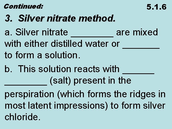Continued: 5. 1. 6 3. Silver nitrate method. a. Silver nitrate ____ are mixed