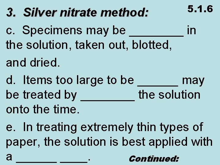 5. 1. 6 3. Silver nitrate method: c. Specimens may be ____ in the