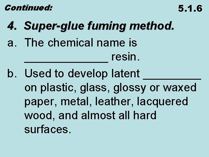 Continued: 5. 1. 6 4. Super-glue fuming method. a. The chemical name is _______