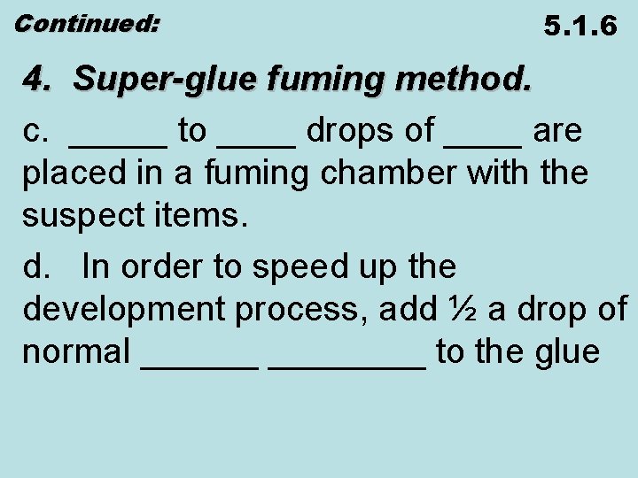 Continued: 5. 1. 6 4. Super-glue fuming method. c. _____ to ____ drops of