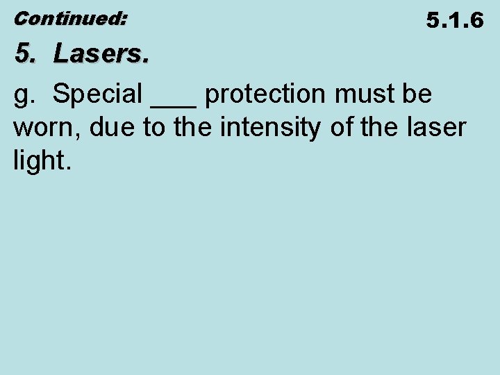 Continued: 5. 1. 6 5. Lasers. g. Special ___ protection must be worn, due