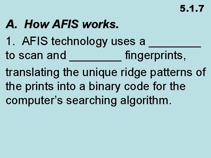 5. 1. 7 A. How AFIS works. 1. AFIS technology uses a ____ to