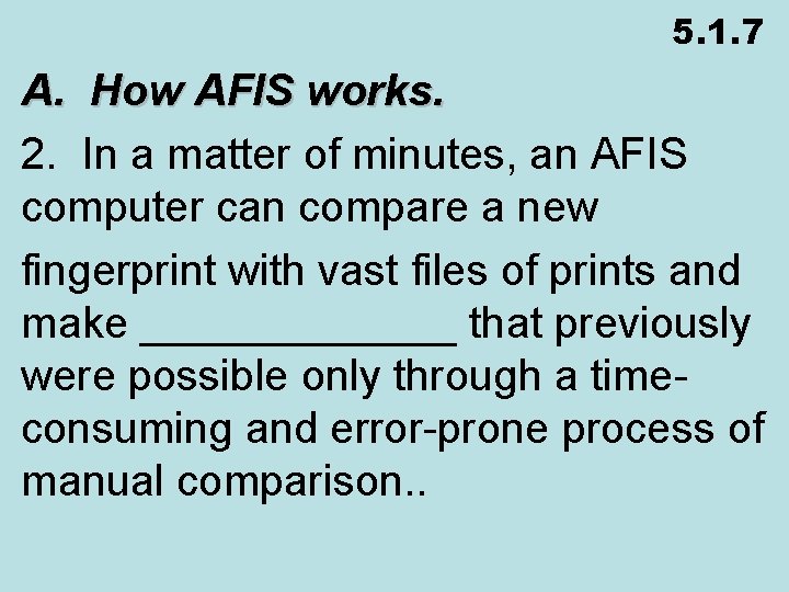 5. 1. 7 A. How AFIS works. 2. In a matter of minutes, an