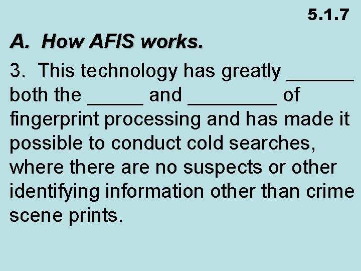 5. 1. 7 A. How AFIS works. 3. This technology has greatly ______ both