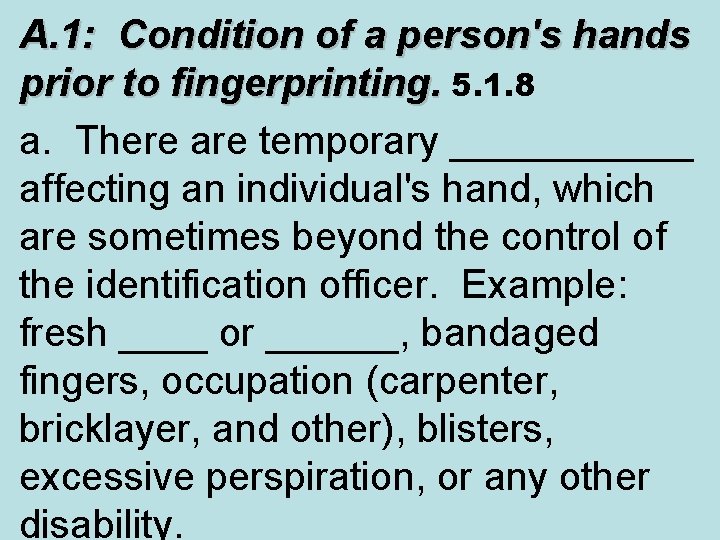 A. 1: Condition of a person's hands prior to fingerprinting. 5. 1. 8 a.