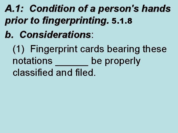 A. 1: Condition of a person's hands prior to fingerprinting. 5. 1. 8 b.