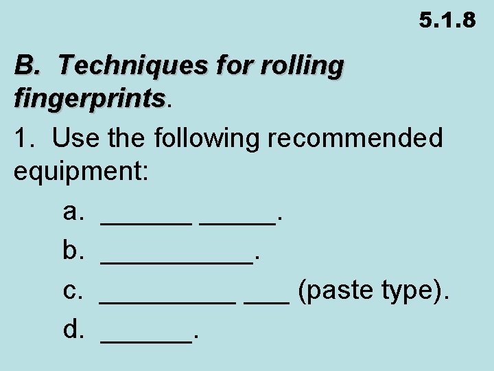 5. 1. 8 B. Techniques for rolling fingerprints 1. Use the following recommended equipment: