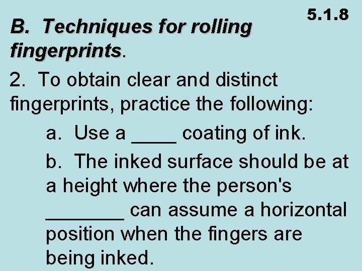 5. 1. 8 B. Techniques for rolling fingerprints 2. To obtain clear and distinct