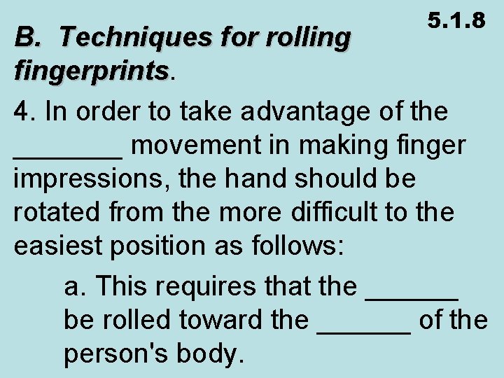 5. 1. 8 B. Techniques for rolling fingerprints 4. In order to take advantage