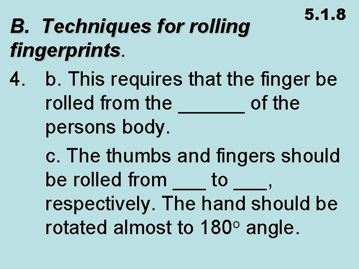 5. 1. 8 B. Techniques for rolling fingerprints 4. b. This requires that the