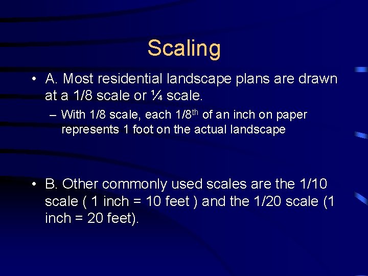 Scaling • A. Most residential landscape plans are drawn at a 1/8 scale or