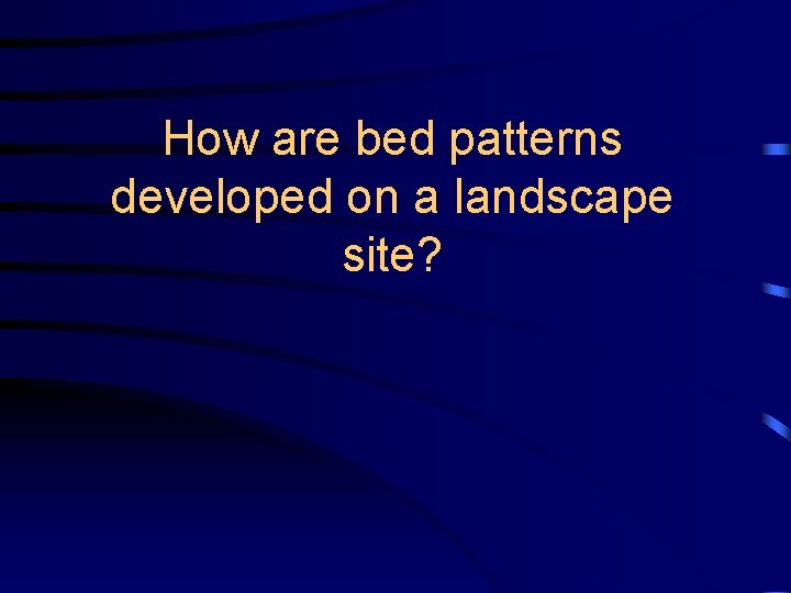 How are bed patterns developed on a landscape site? 