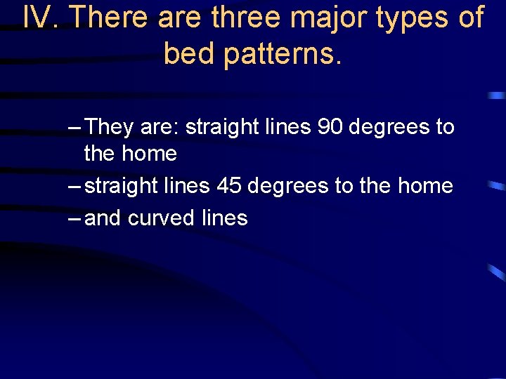 IV. There are three major types of bed patterns. – They are: straight lines