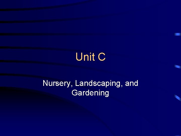 Unit C Nursery, Landscaping, and Gardening 