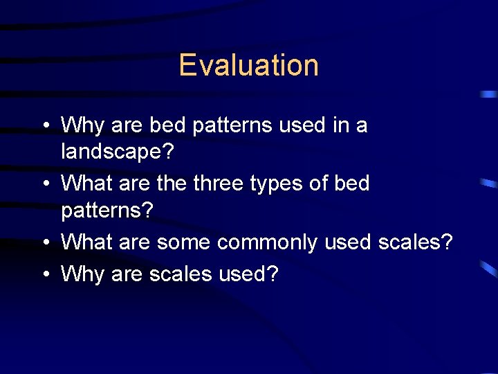 Evaluation • Why are bed patterns used in a landscape? • What are three