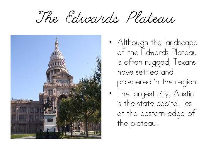 The Edwards Plateau • Although the landscape of the Edwards Plateau is often rugged,