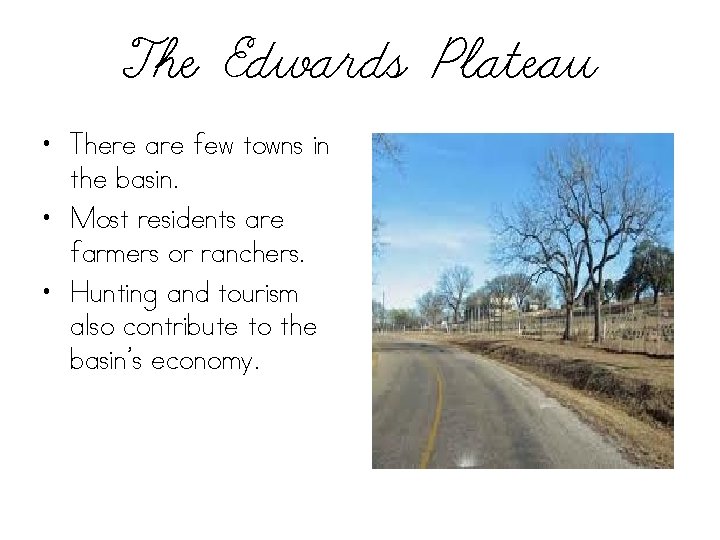 The Edwards Plateau • There are few towns in the basin. • Most residents