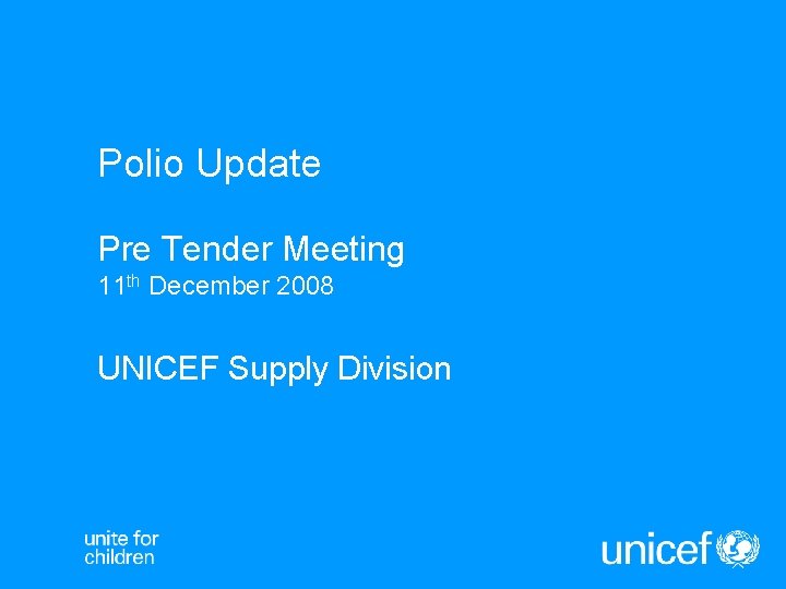 Polio Update Pre Tender Meeting 11 th December 2008 UNICEF Supply Division 