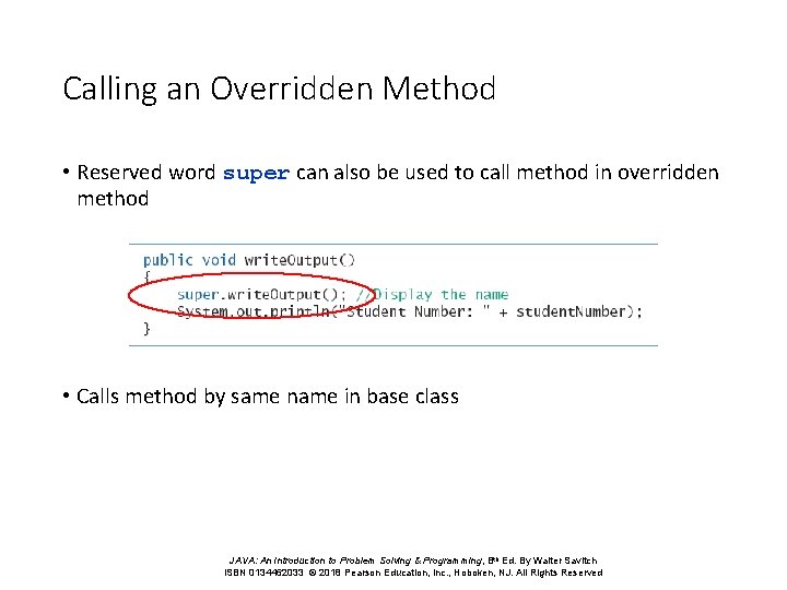 Calling an Overridden Method • Reserved word super can also be used to call