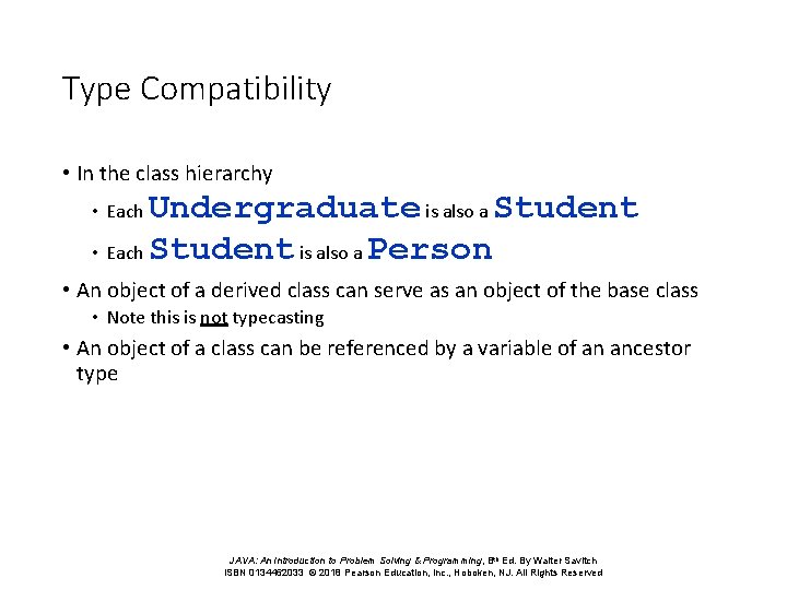 Type Compatibility • In the class hierarchy Undergraduate is also a Student • Each