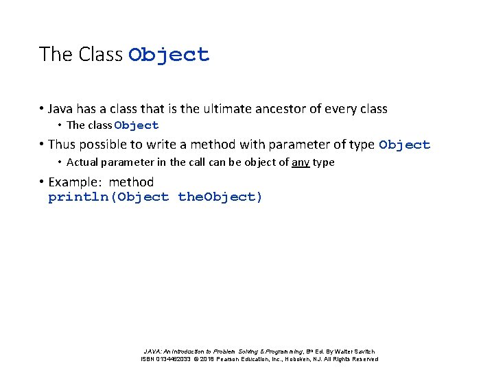 The Class Object • Java has a class that is the ultimate ancestor of