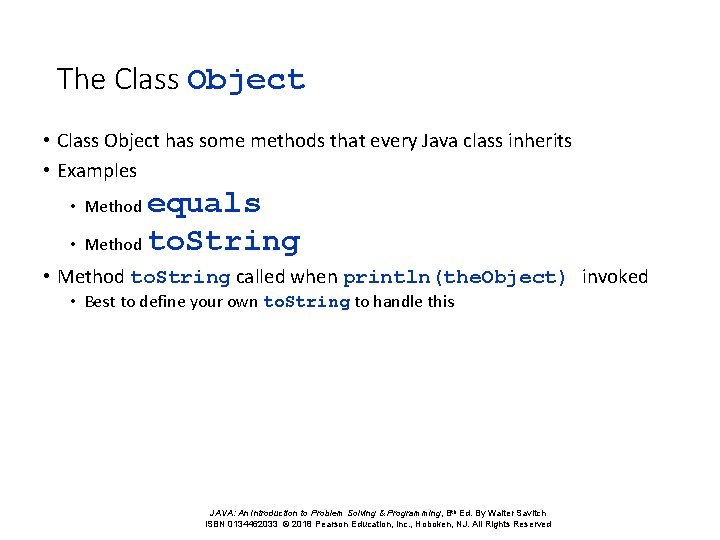 The Class Object • Class Object has some methods that every Java class inherits