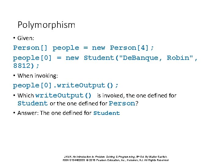 Polymorphism • Given: Person[] people = new Person[4]; people[0] = new Student("De. Banque, Robin",