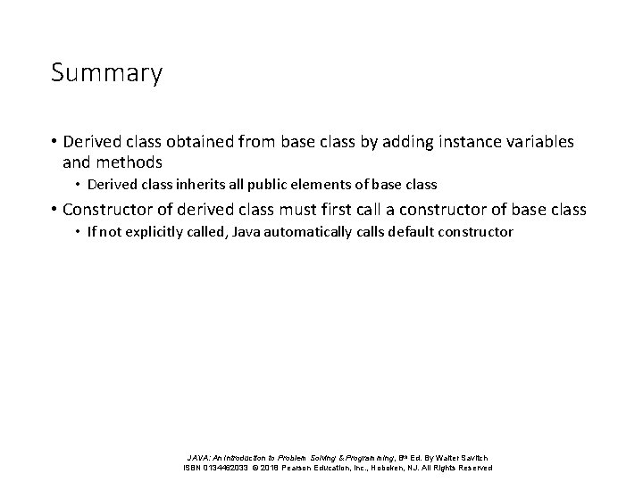 Summary • Derived class obtained from base class by adding instance variables and methods