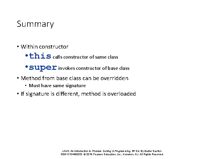 Summary • Within constructor • this calls constructor of same class • super invokes