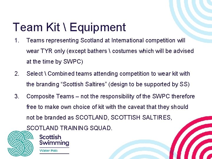 Team Kit  Equipment 1. Teams representing Scotland at International competition will wear TYR