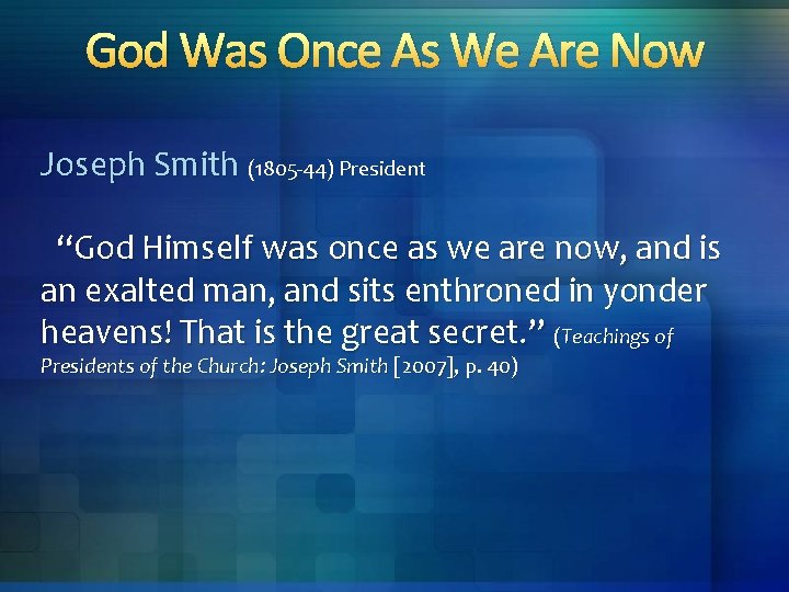 God Was Once As We Are Now Joseph Smith (1805 -44) President “God Himself