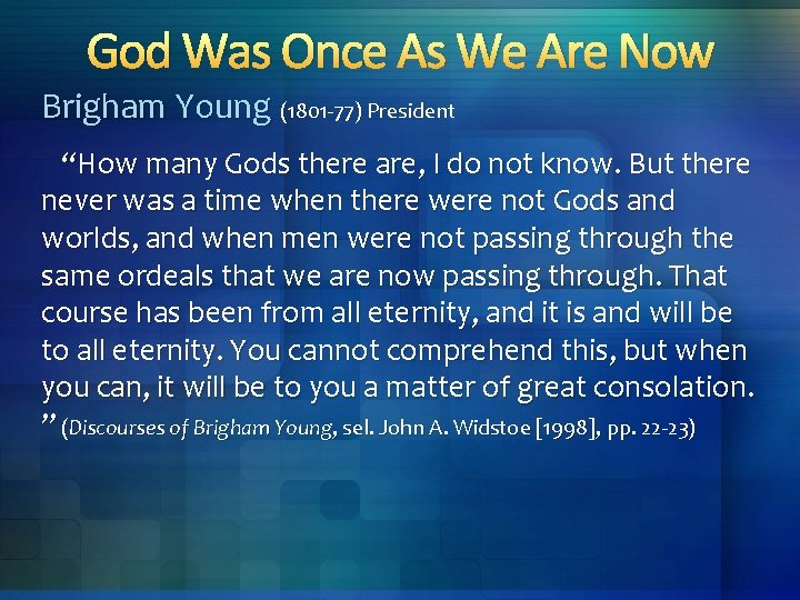God Was Once As We Are Now Brigham Young (1801 -77) President “How many