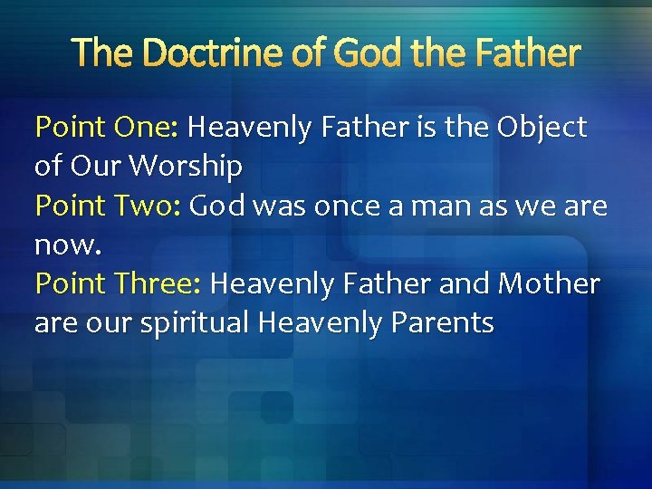 The Doctrine of God the Father Point One: Heavenly Father is the Object of