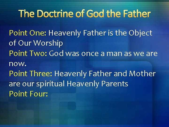 The Doctrine of God the Father Point One: Heavenly Father is the Object of