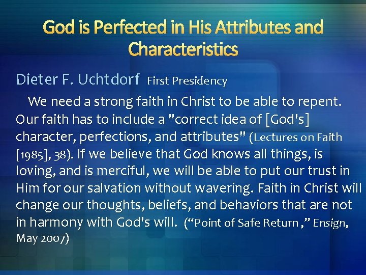 God is Perfected in His Attributes and Characteristics Dieter F. Uchtdorf First Presidency We