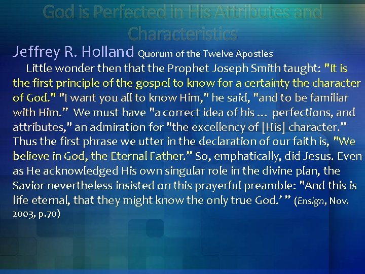 God is Perfected in His Attributes and Characteristics Jeffrey R. Holland Quorum of the