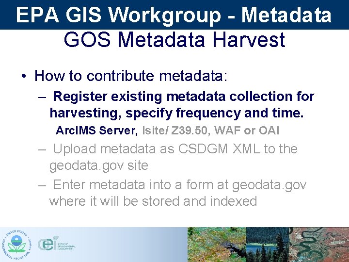 EPA GIS Workgroup - Metadata GOS Metadata Harvest • How to contribute metadata: – EPA GIS Workgroup - Metadata GOS Metadata Harvest • How to contribute metadata: –