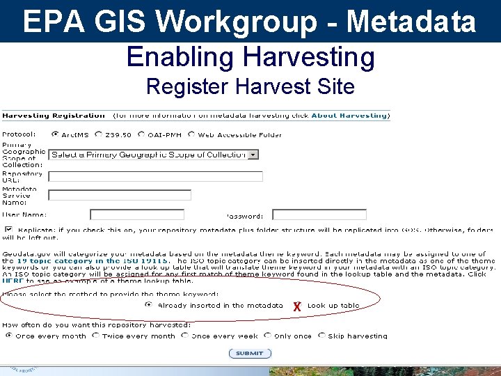 EPA GIS Workgroup - Metadata Enabling Harvesting Register Harvest Site X EPA GIS Workgroup - Metadata Enabling Harvesting Register Harvest Site X