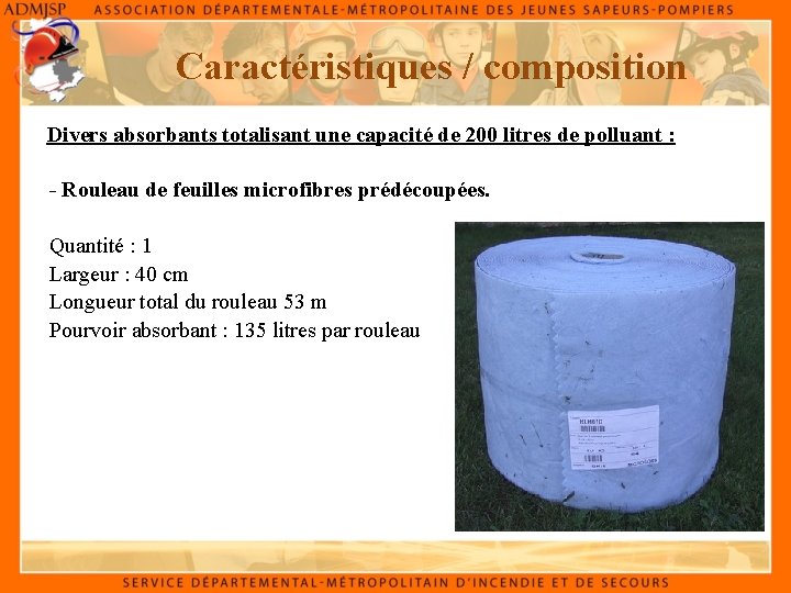 Caractéristiques / composition Divers absorbants totalisant une capacité de 200 litres de polluant :