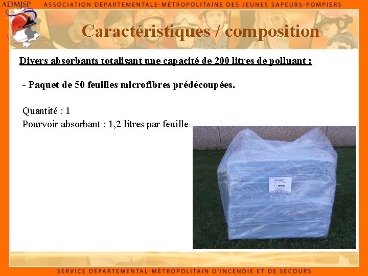 Caractéristiques / composition Divers absorbants totalisant une capacité de 200 litres de polluant :