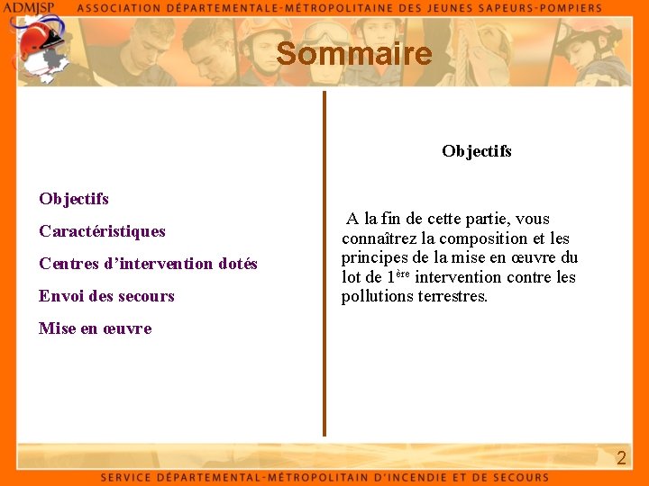 Sommaire Objectifs Caractéristiques Centres d’intervention dotés Envoi des secours A la fin de cette