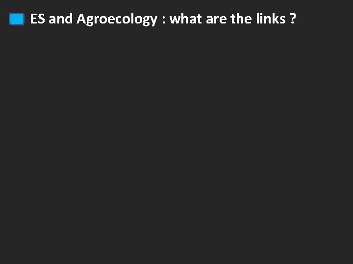 ES and Agroecology : what are the links ? 