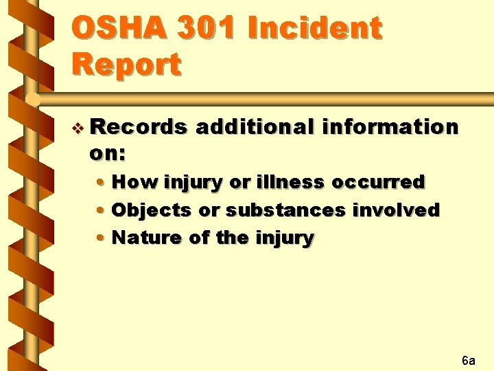 OSHA 301 Incident Report v Records on: additional information • How injury or illness