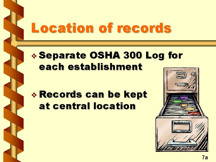 Location of records v Separate OSHA 300 Log for each establishment v Records can