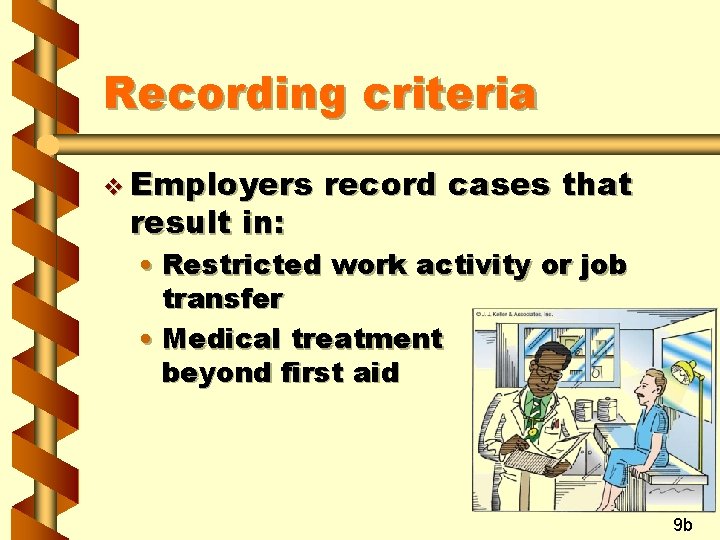 Recording criteria v Employers result in: record cases that • Restricted work activity or