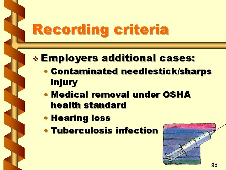 Recording criteria v Employers additional cases: • Contaminated needlestick/sharps injury • Medical removal under