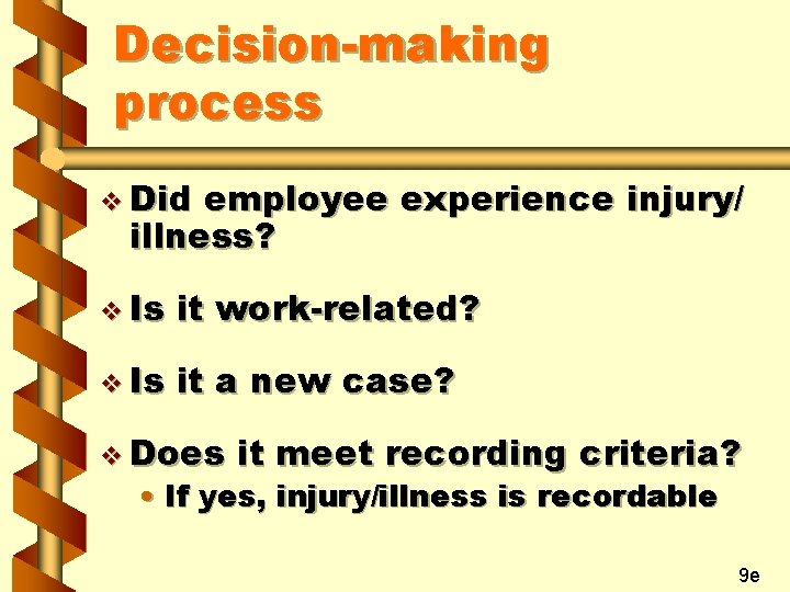 Decision-making process v Did employee experience injury/ illness? v Is it work-related? v Is