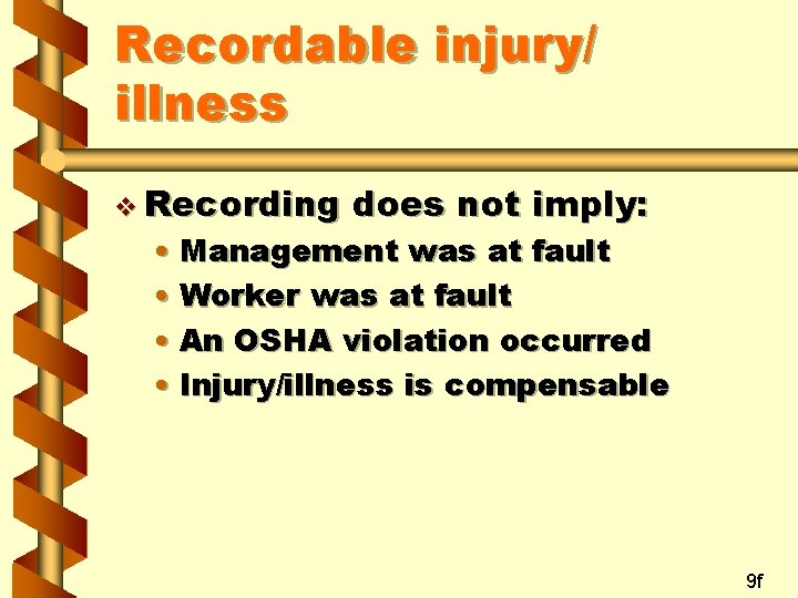 Recordable injury/ illness v Recording does not imply: • Management was at fault •